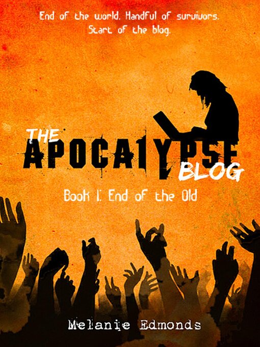 Title details for The Apocalypse Blog Book 1 by Melanie Edmonds - Available